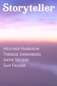 Storyteller Magazine Vol 1, No 2, features stories from Heather Harrison, Therese Arkenberg, Artie Sievers, and Sam Fraser